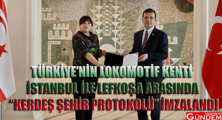 "KARDEŞLİK PROTOKOLÜ" İMZALANDI İBB İSTANBUL LEFKOŞA İMAMOĞLU